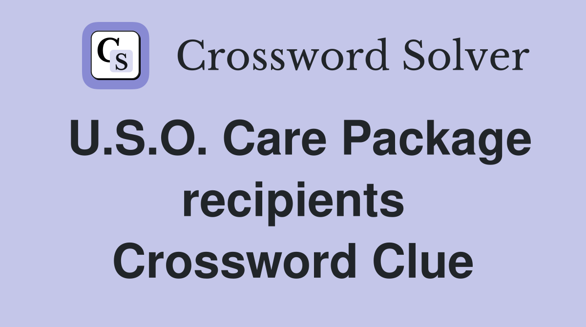 U.S.O. Care Package recipients Crossword Clue