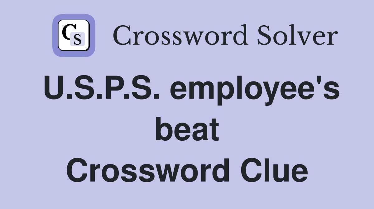 U.S.P.S. employee's beat Crossword Clue