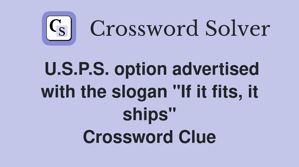 U.S.P.S. option advertised with the slogan "If it fits, it ships" Crossword Clue