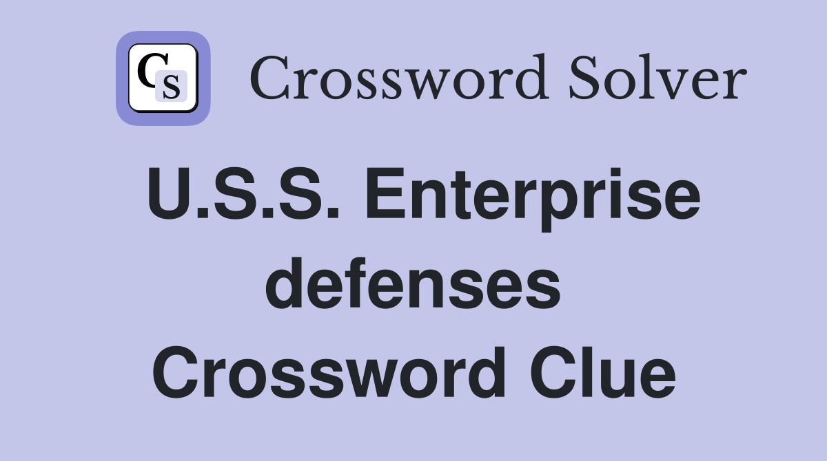 U.S.S. Enterprise defenses Crossword Clue