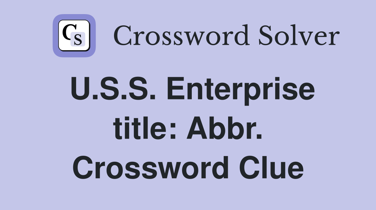 U.S.S. Enterprise title: Abbr. Crossword Clue