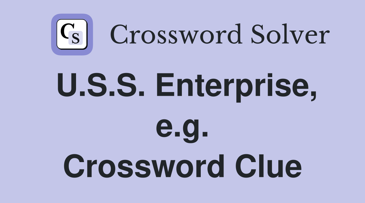 U.S.S. Enterprise, e.g. Crossword Clue