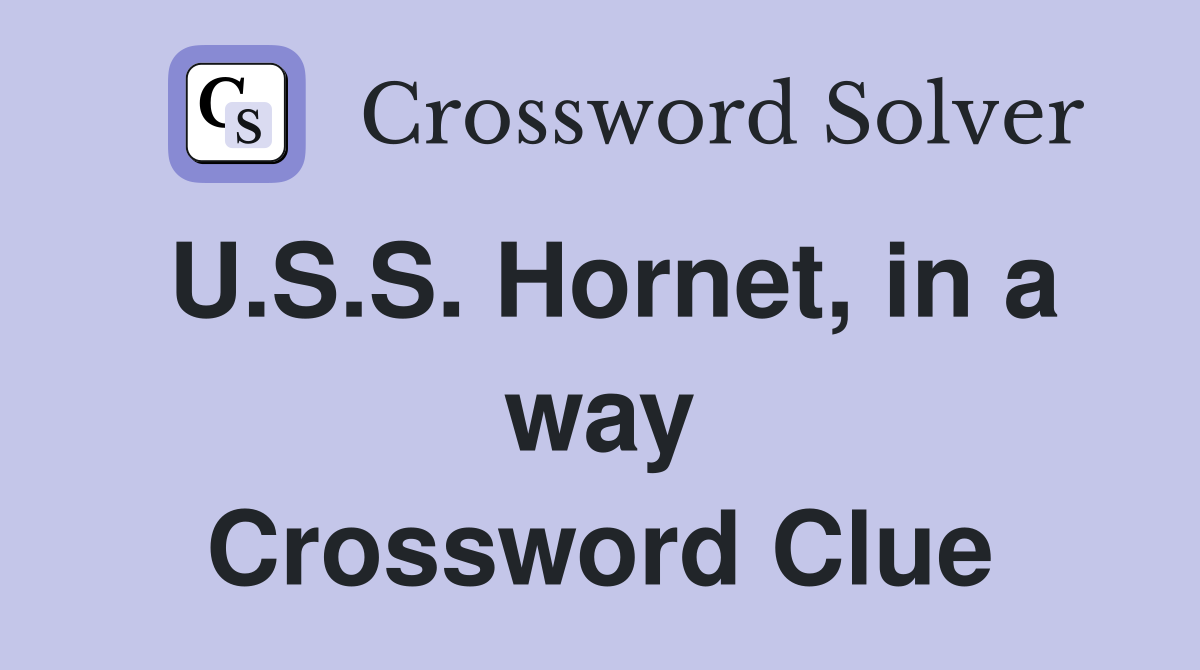 U.S.S. Hornet, in a way Crossword Clue