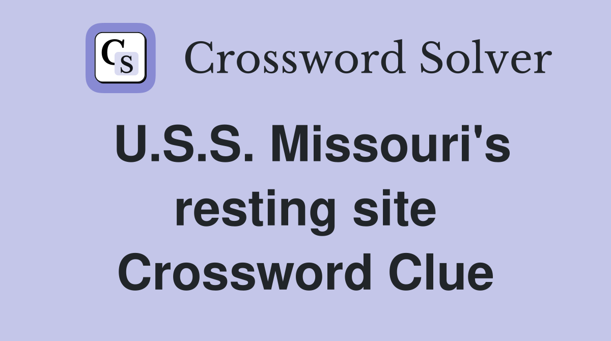 U.S.S. Missouri's resting site Crossword Clue