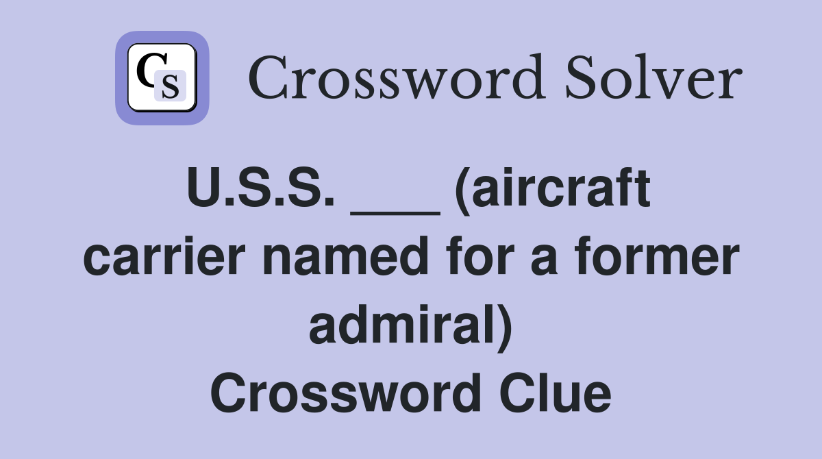 U.S.S. ___ (aircraft carrier named for a former admiral) Crossword Clue