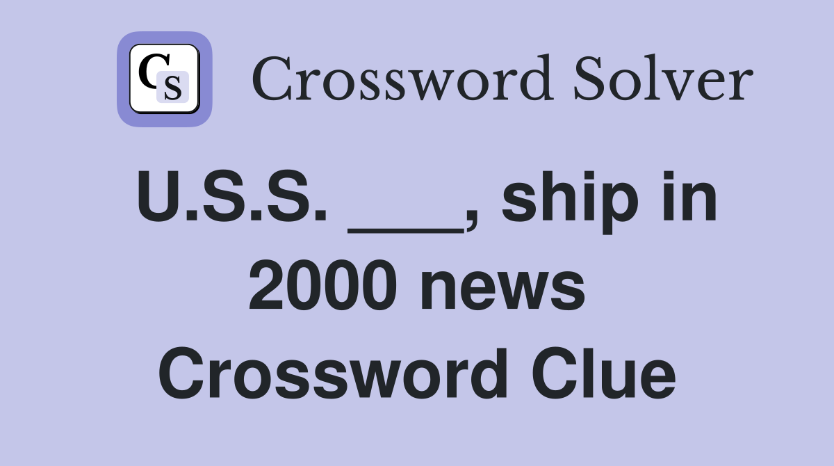 U.S.S. ___, ship in 2000 news Crossword Clue
