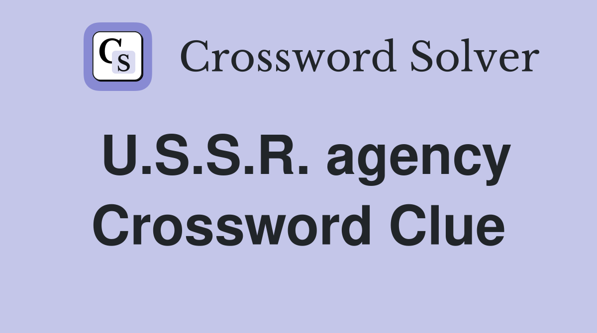 U.S.S.R. agency Crossword Clue
