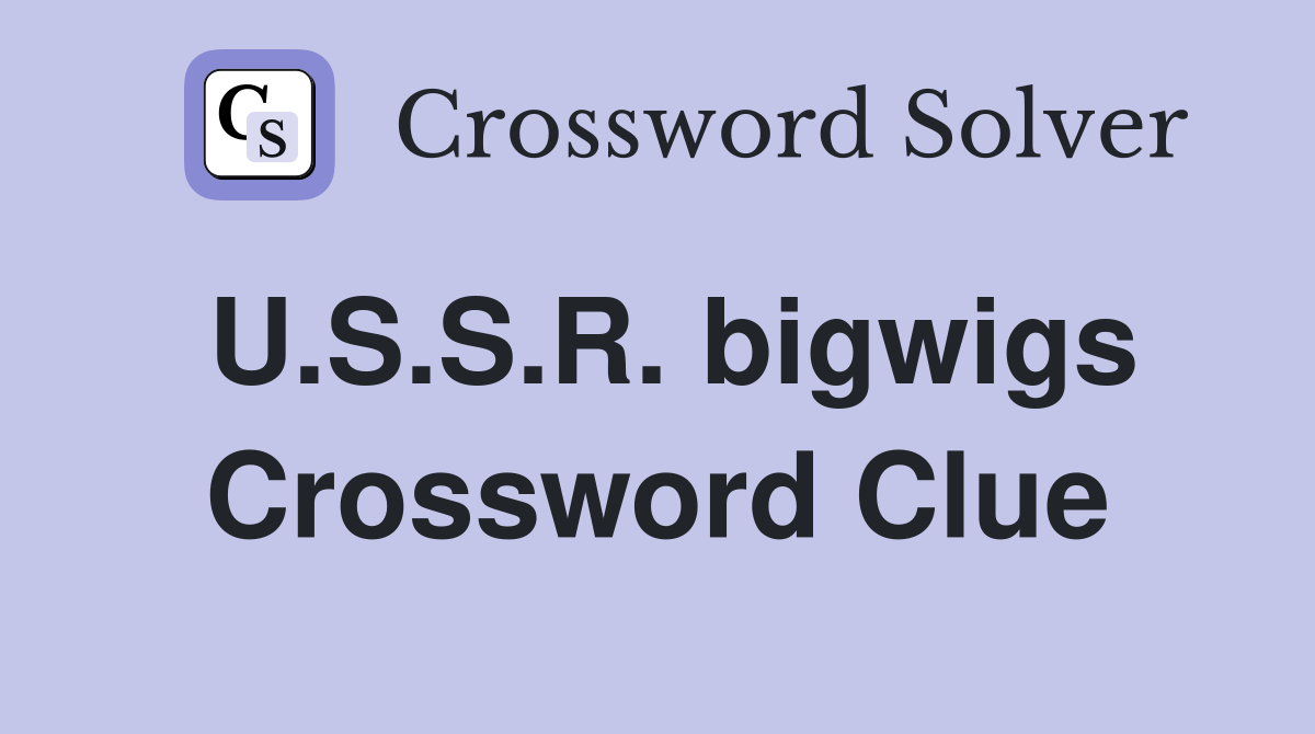 U.S.S.R. bigwigs Crossword Clue