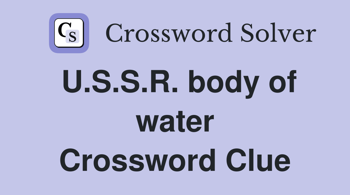 U.S.S.R. body of water Crossword Clue