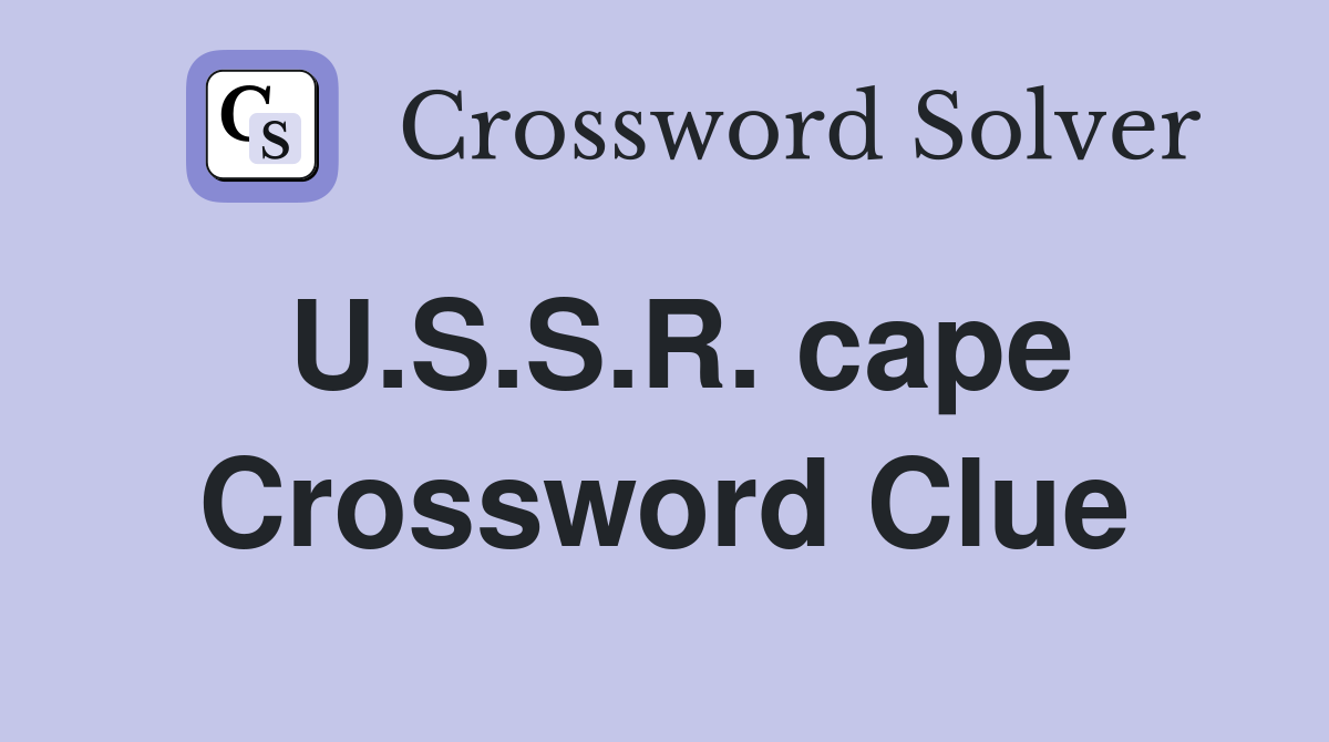 U.S.S.R. cape Crossword Clue