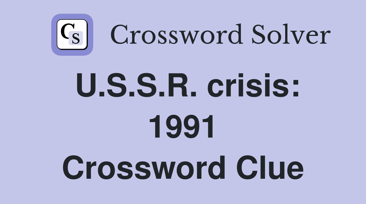 U.S.S.R. crisis: 1991 Crossword Clue