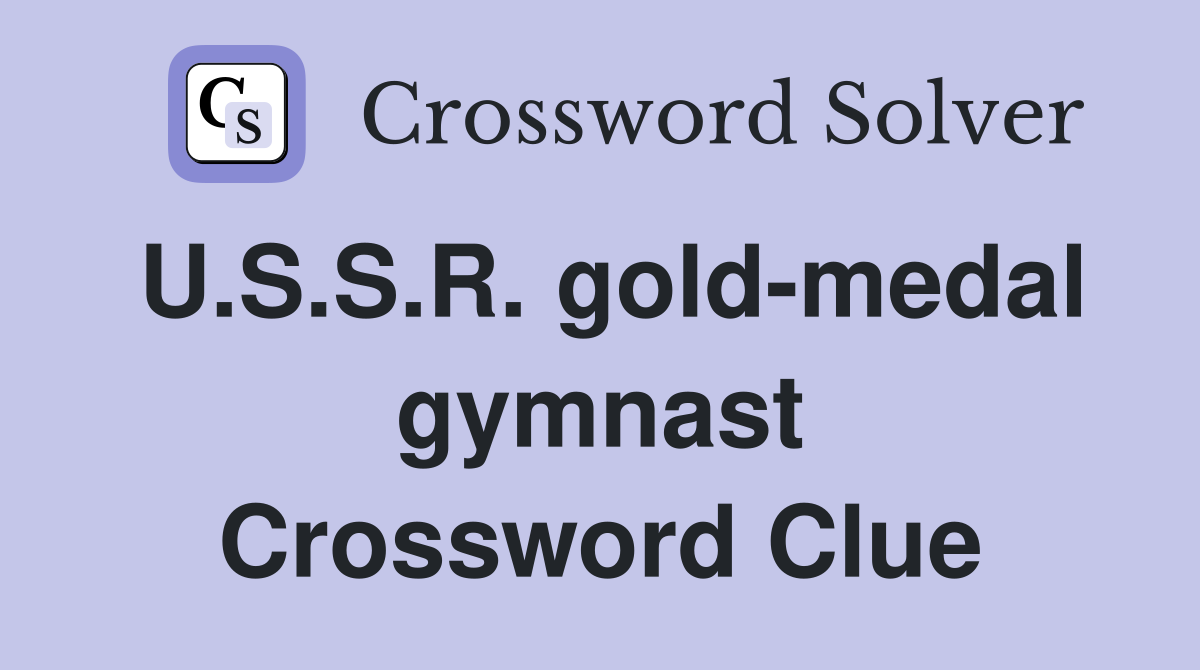 U.S.S.R. gold-medal gymnast Crossword Clue
