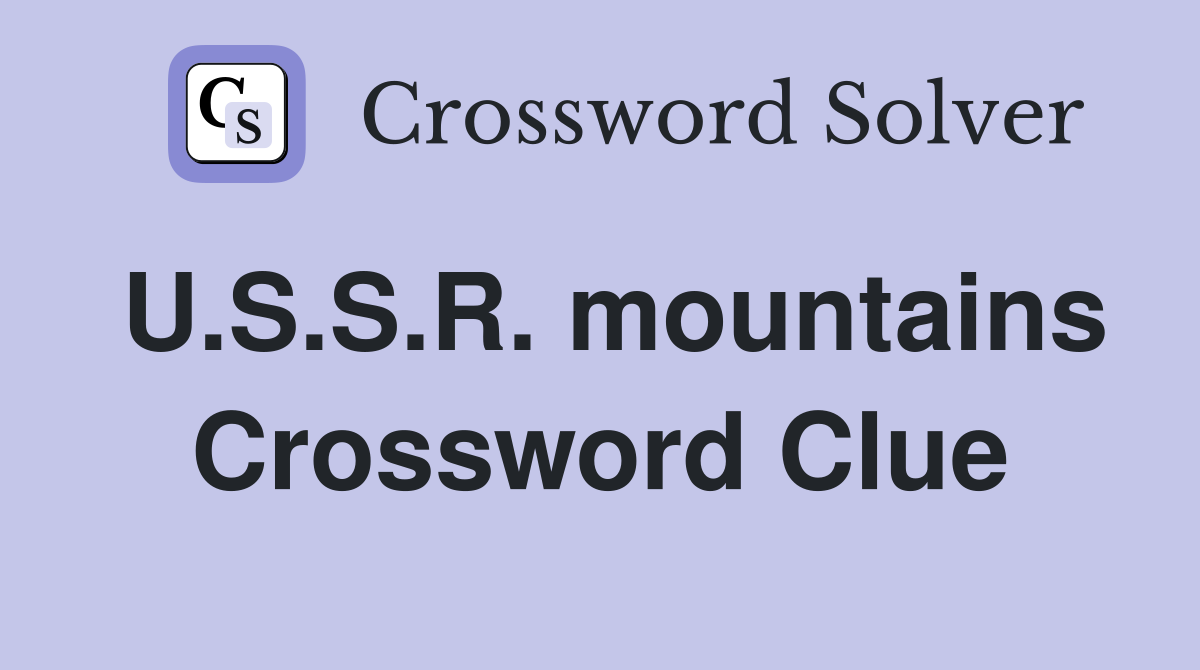 U.S.S.R. mountains Crossword Clue