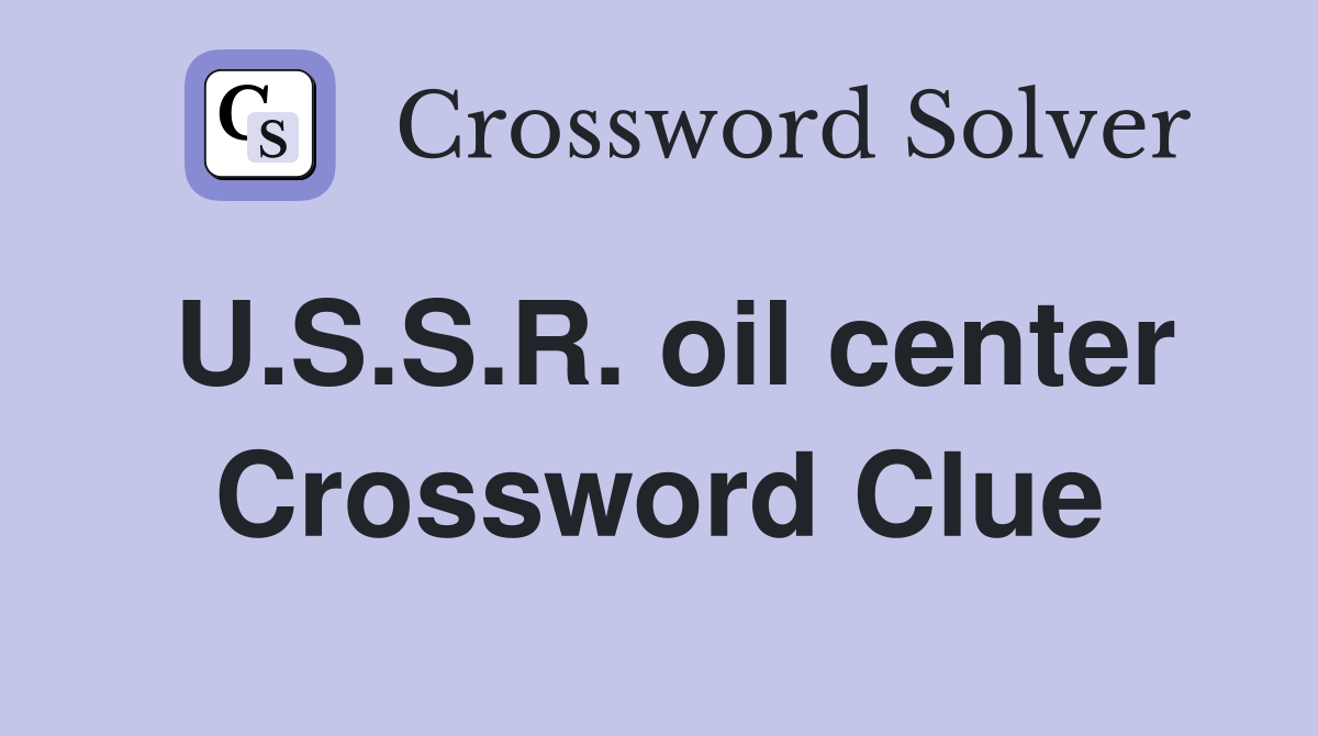 U.S.S.R. oil center Crossword Clue