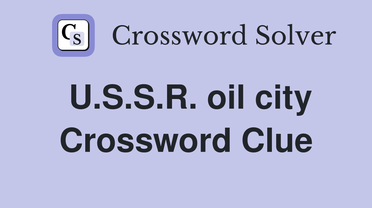 U.S.S.R. oil city Crossword Clue