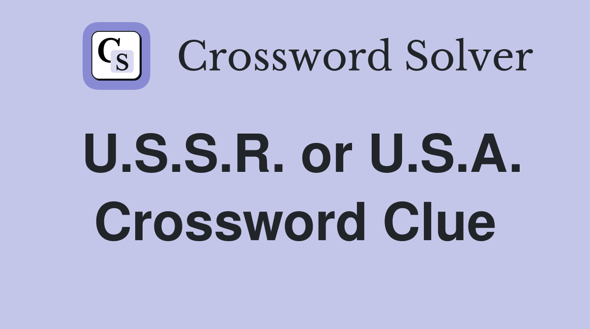 U.S.S.R. or U.S.A. Crossword Clue