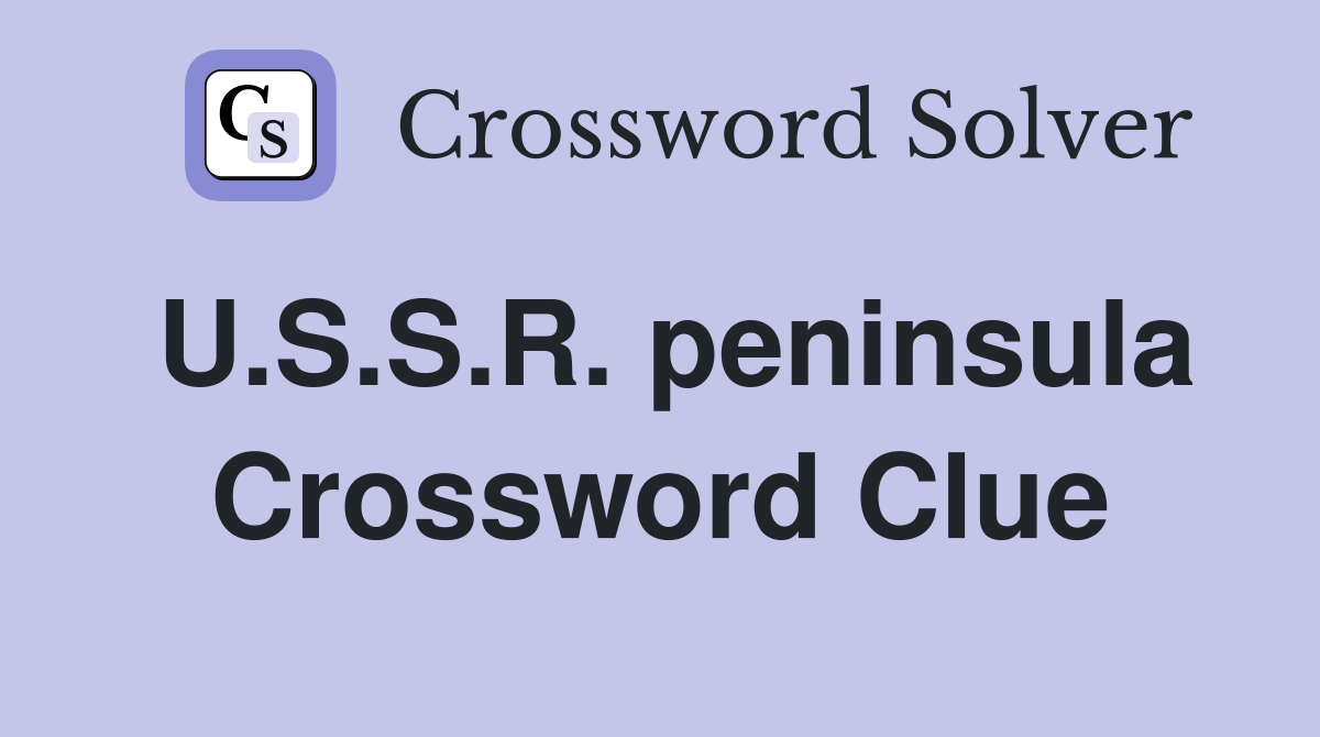 U.S.S.R. peninsula Crossword Clue