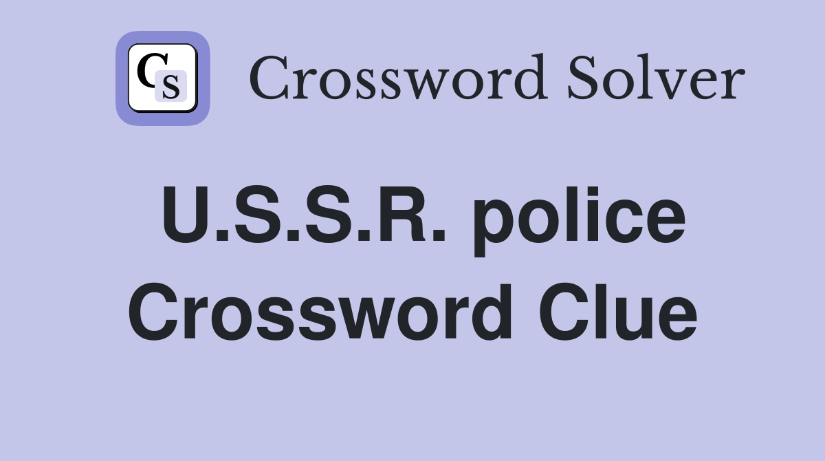 U.S.S.R. police Crossword Clue