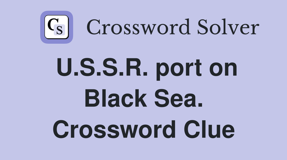 U.S.S.R. port on Black Sea. Crossword Clue