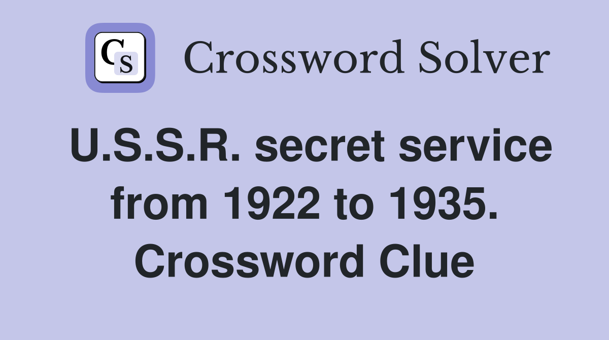 U.S.S.R. secret service from 1922 to 1935. Crossword Clue