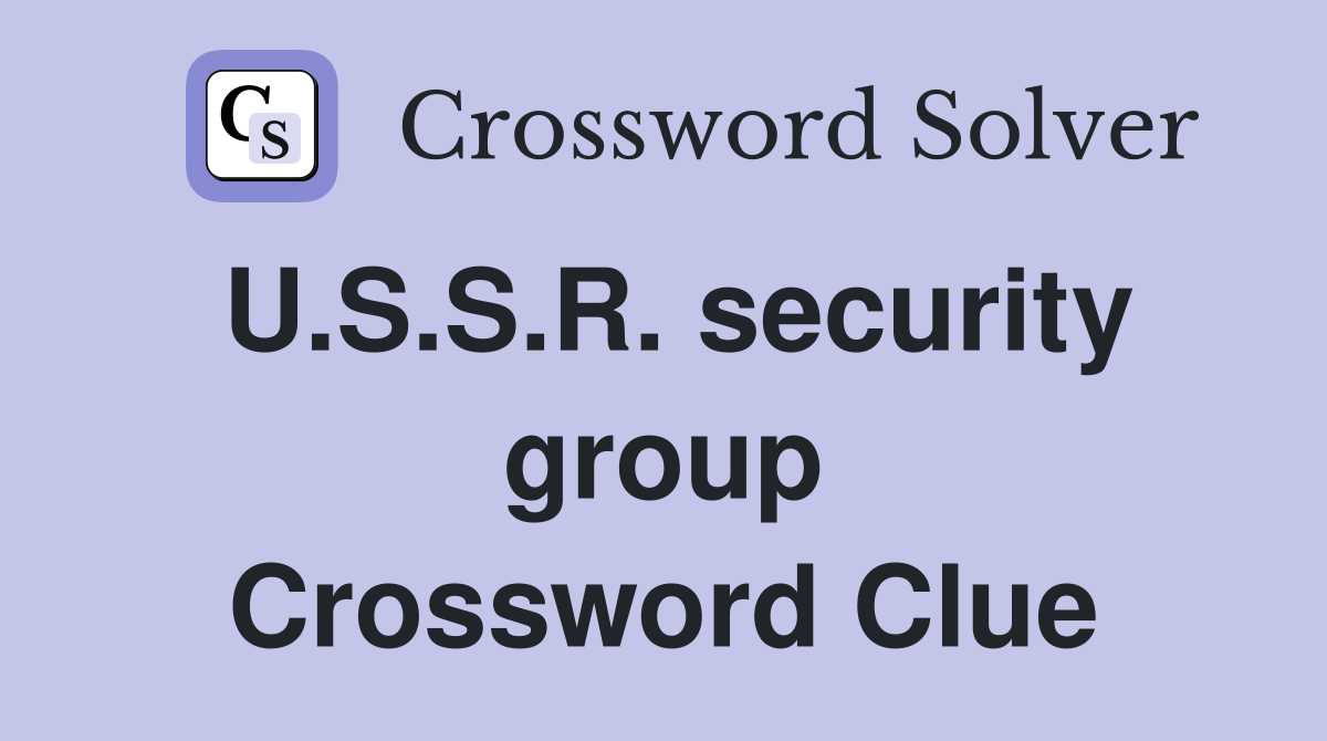 U.S.S.R. security group Crossword Clue