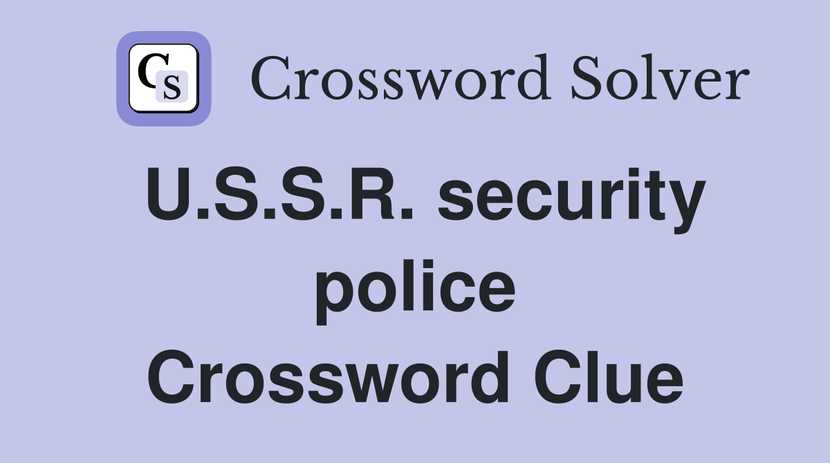 U.S.S.R. security police Crossword Clue