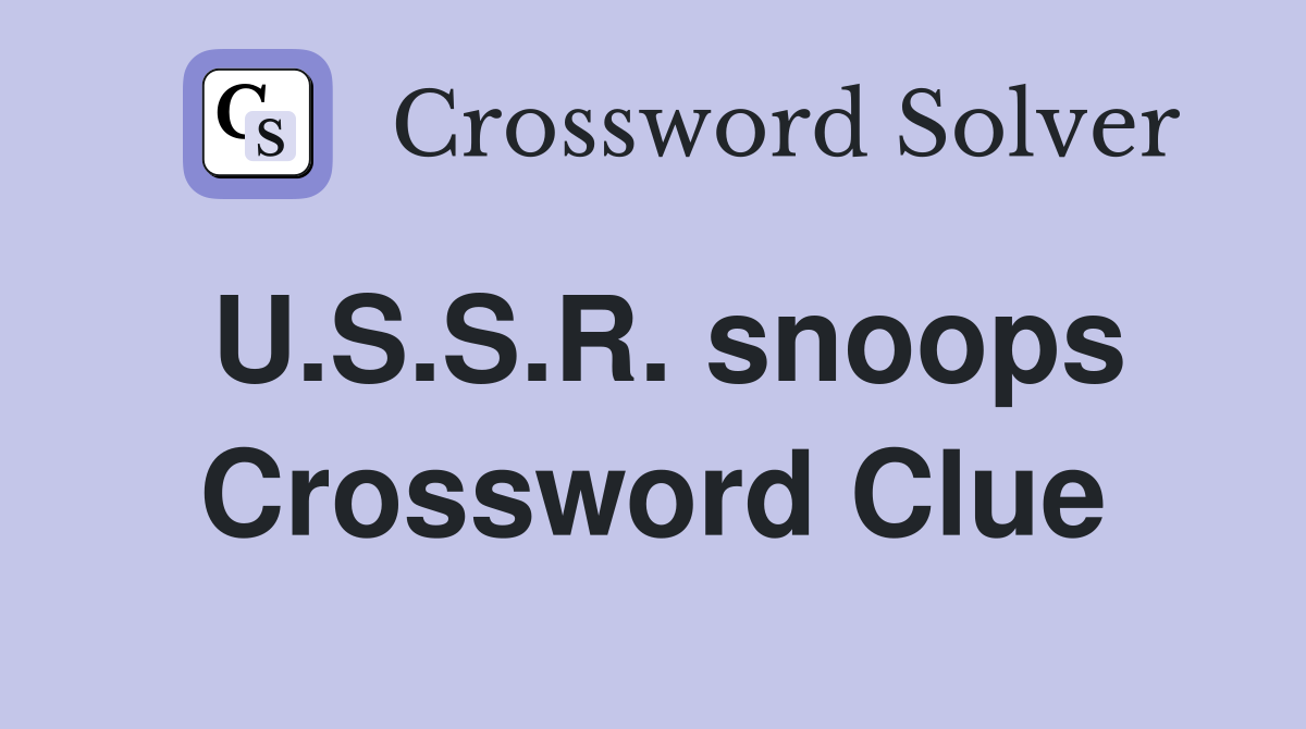 U.S.S.R. snoops Crossword Clue