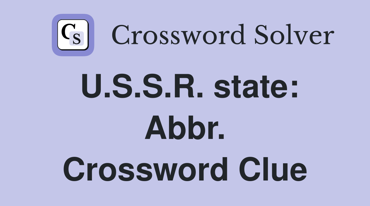 U.S.S.R. state: Abbr. Crossword Clue