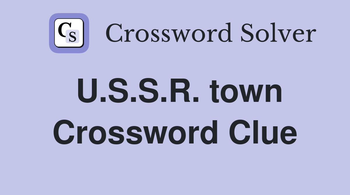 U.S.S.R. town Crossword Clue
