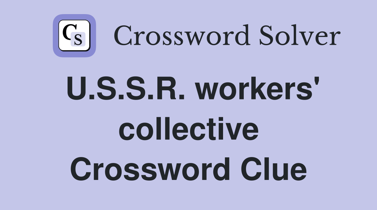 U.S.S.R. workers' collective Crossword Clue