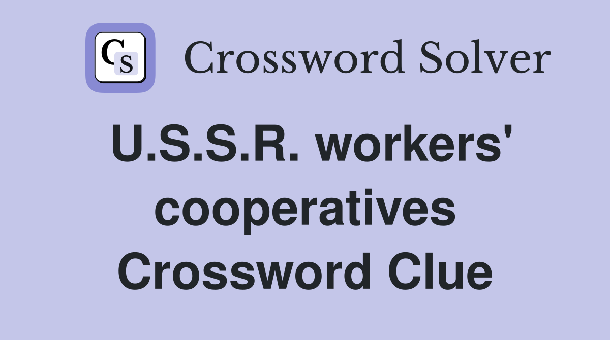 U.S.S.R. workers' cooperatives Crossword Clue