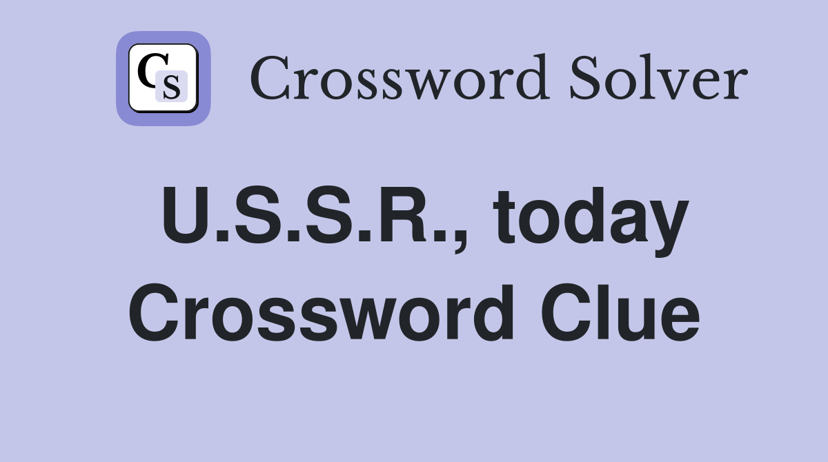 U.S.S.R., today Crossword Clue