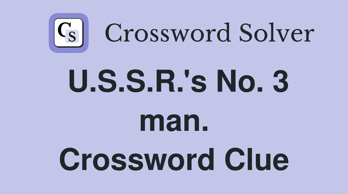 U.S.S.R.'s No. 3 man. Crossword Clue