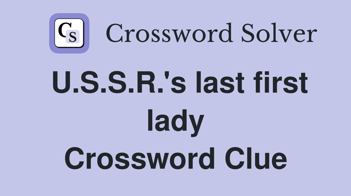 U.S.S.R.'s last first lady Crossword Clue