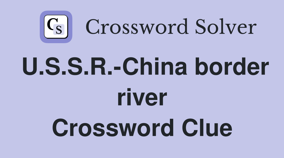 U.S.S.R.-China border river Crossword Clue