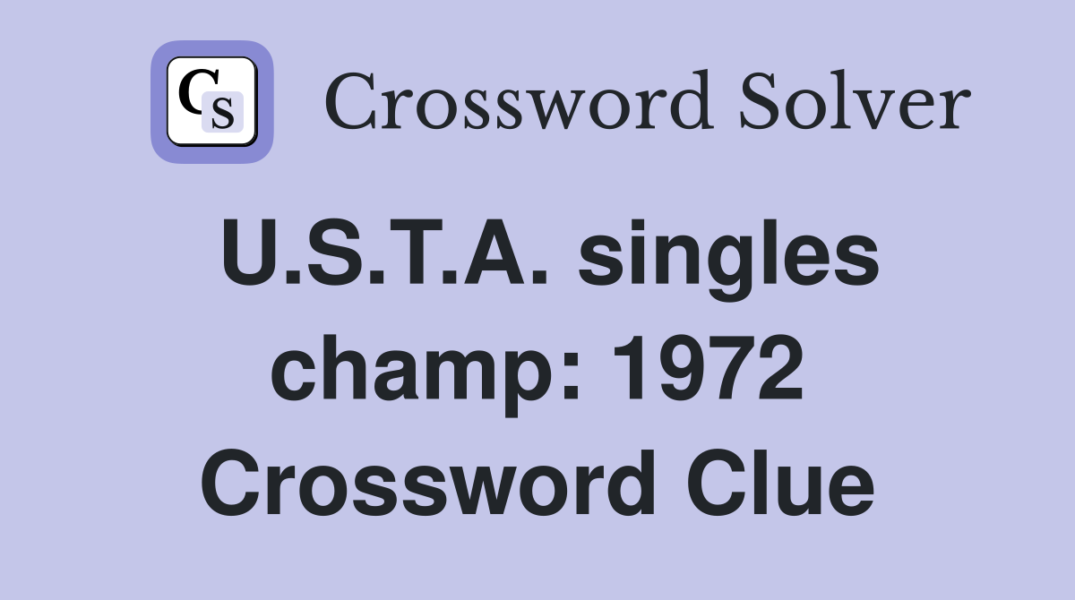 U.S.T.A. singles champ: 1972 Crossword Clue