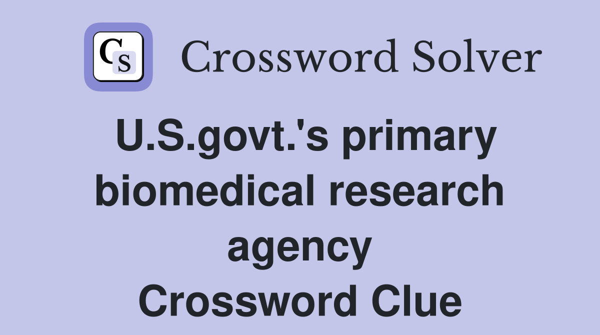 U.S.govt.'s primary biomedical research agency Crossword Clue