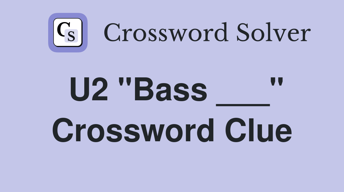 U2 "Bass ___" Crossword Clue