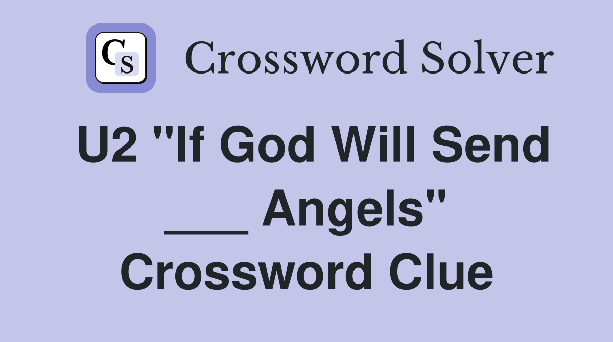 U2 "If God Will Send ___ Angels" Crossword Clue