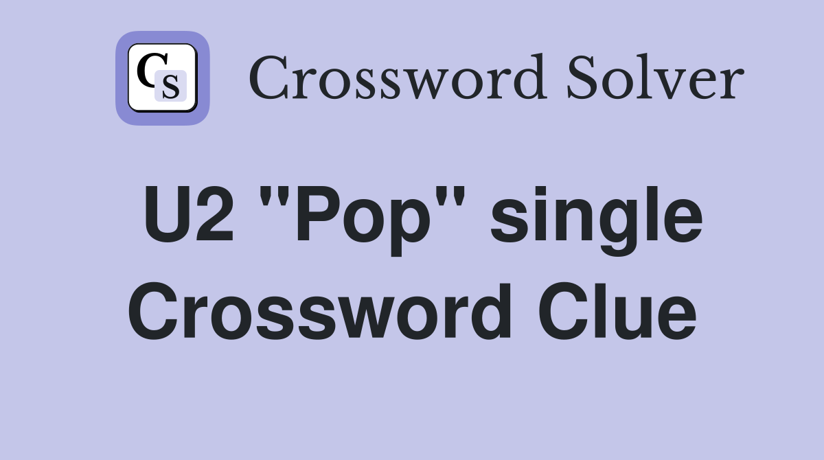 U2 "Pop" single Crossword Clue