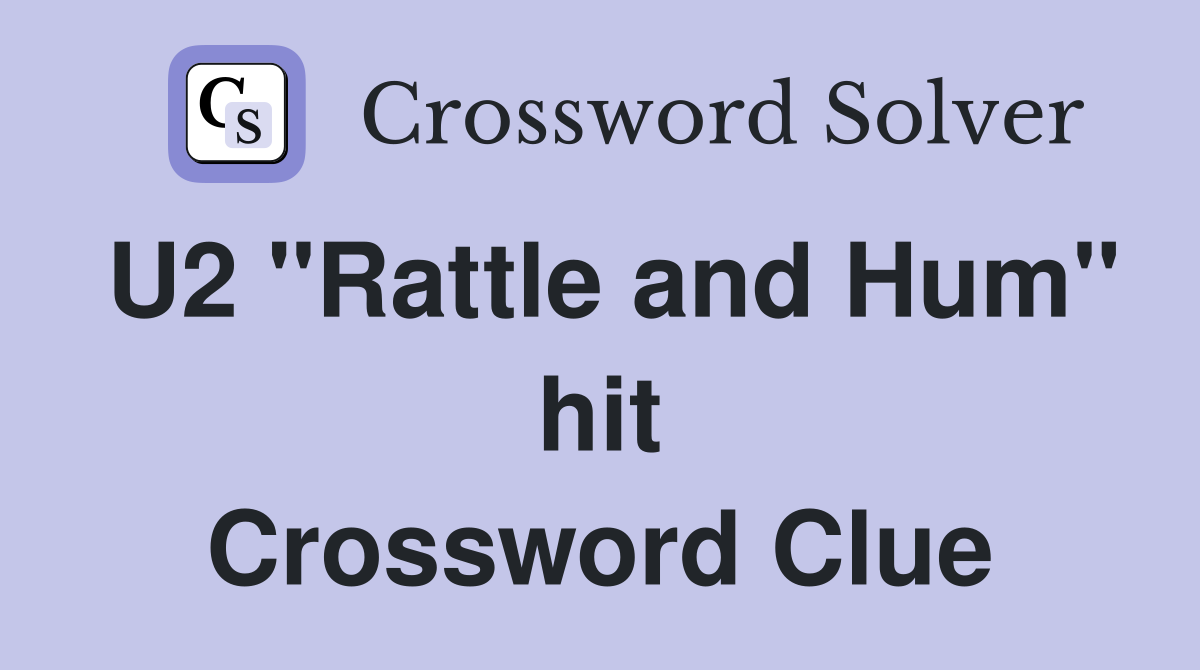 U2 "Rattle and Hum" hit Crossword Clue