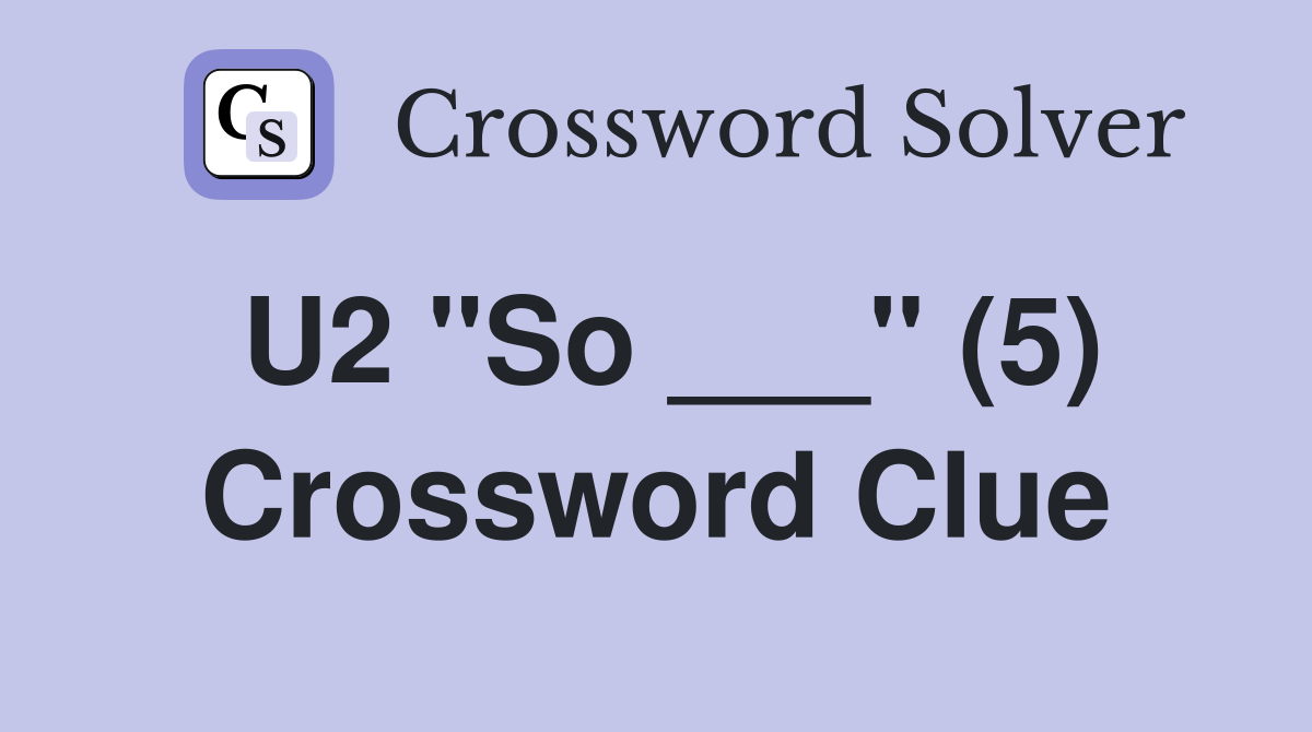U2 "So ___" (5) Crossword Clue
