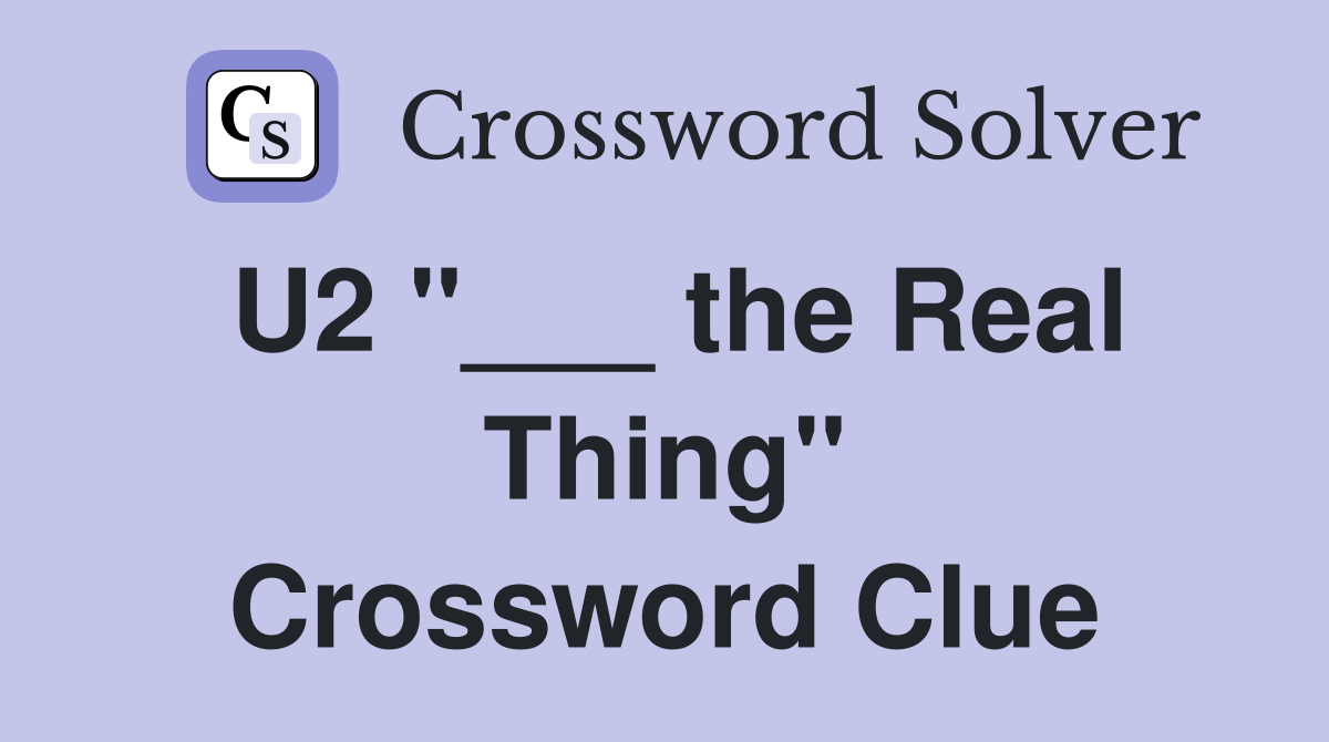 U2 "___ the Real Thing" Crossword Clue