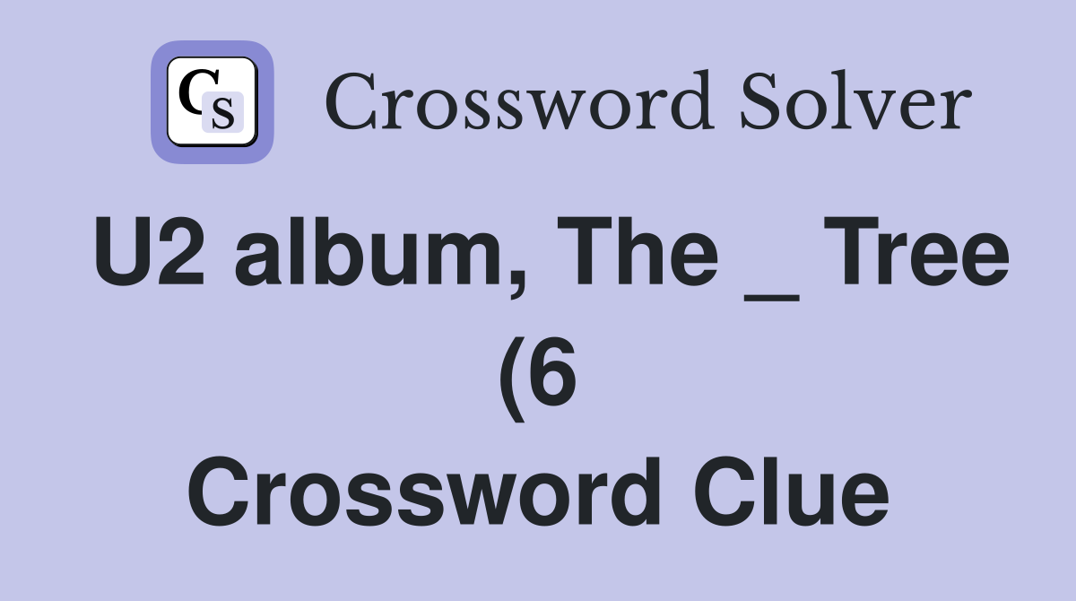 U2 album The Tree (6) Crossword Clue Answers Crossword Solver U2 album The Tree (6) Crossword Clue Answers Crossword Solver