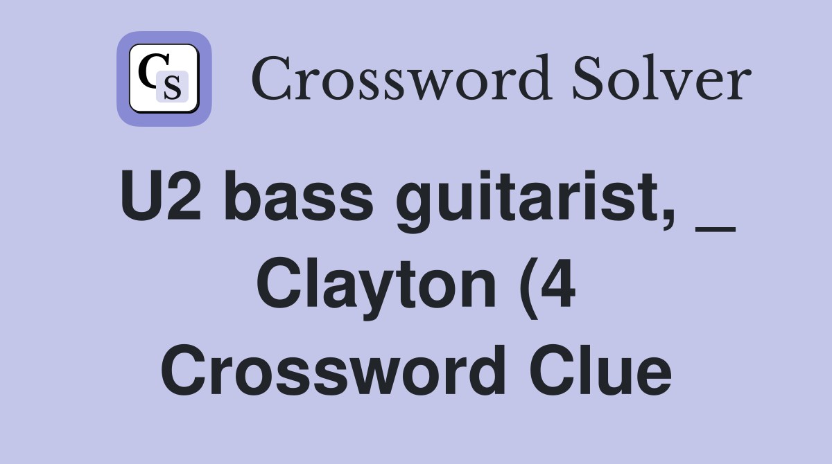U2 bass guitarist Clayton (4) Crossword Clue Answers Crossword U2 bass guitarist Clayton (4) Crossword Clue Answers Crossword