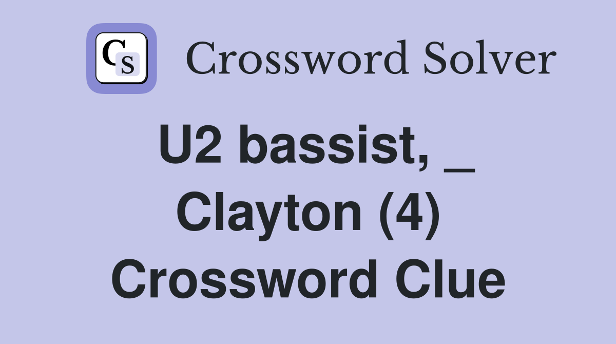 U2 bassist, _ Clayton (4) Crossword Clue