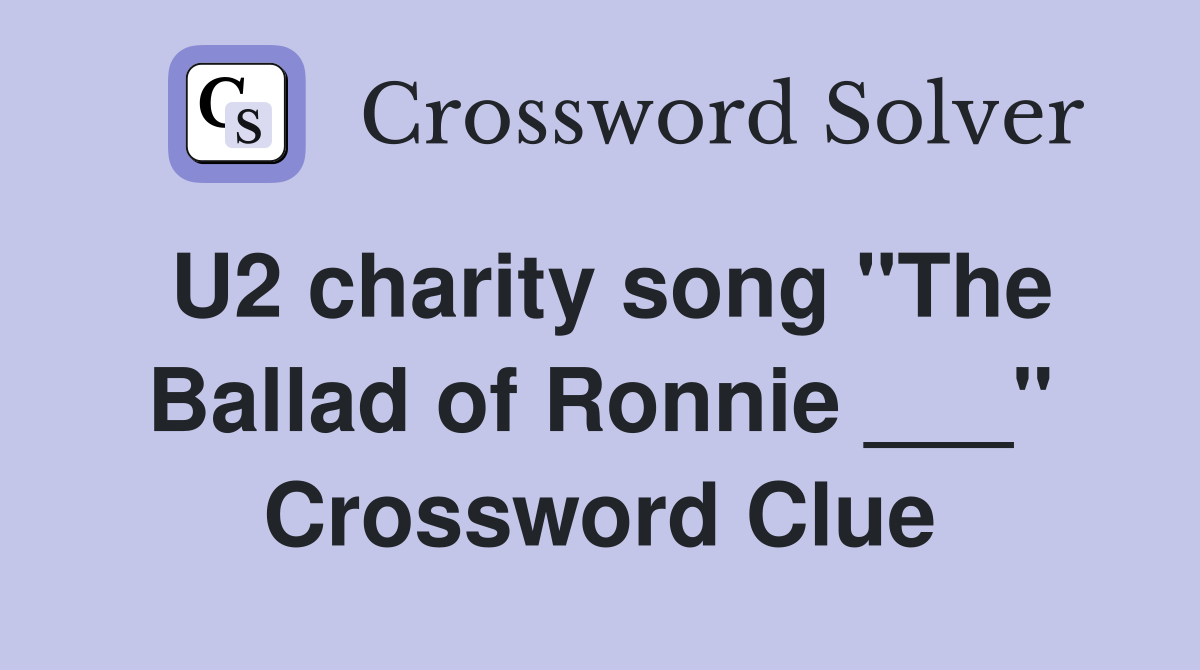 U2 charity song "The Ballad of Ronnie ___" Crossword Clue