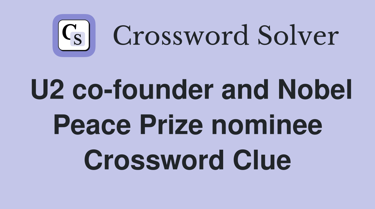 U2 co-founder and Nobel Peace Prize nominee Crossword Clue