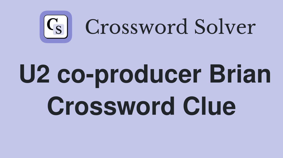 U2 co-producer Brian Crossword Clue