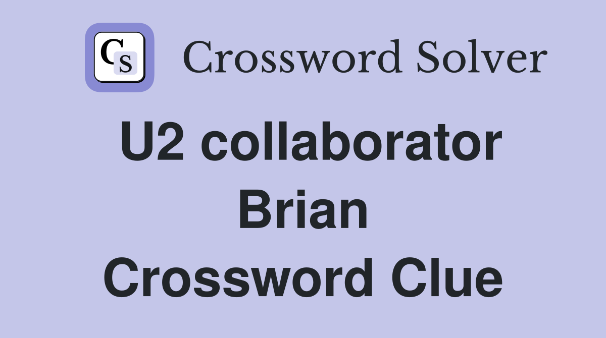 U2 collaborator Brian Crossword Clue